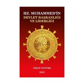 Hz. Muhammedin Devlet Başkanlığı ve Liderliği - Nihat Aytürk
