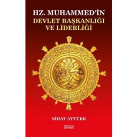 Hz. Muhammedin Devlet Başkanlığı ve Liderliği - Nihat Aytürk