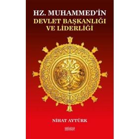 Hz. Muhammedin Devlet Başkanlığı ve Liderliği - Nihat Aytürk
