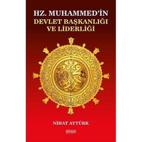 Hz. Muhammedin Devlet Başkanlığı ve Liderliği - Nihat Aytürk