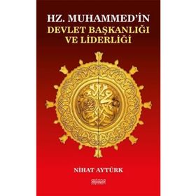 Hz. Muhammedin Devlet Başkanlığı ve Liderliği - Nihat Aytürk