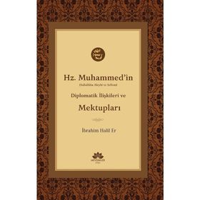 Hz.Muhammed'in Diplomatik İlişkileri ve Mektupları - Kolektif