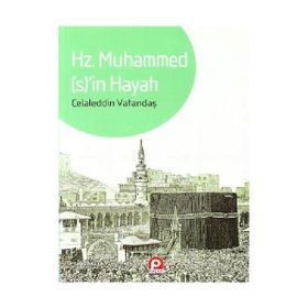 HZ. MUHAMMED'IN HAYATI - CELALEDDIN VATANDAŞ