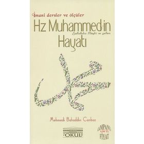 HZ. MUHAMMED'IN HAYATI İMANI DERSLER VE ÖLÇÜLER - MEHMEDI BAHADDIN CANBAZ