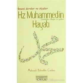 HZ. MUHAMMED'IN HAYATI İMANI DERSLER VE ÖLÇÜLER - MEHMEDI BAHADDIN CANBAZ