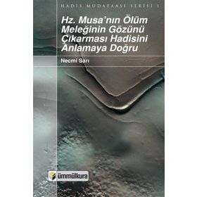 HZ. MUSA'NIN ÖLÜM MELEĞİNİN GÖZÜNÜ ÇIKARMASI HADISINI ANLAMAYA DOĞRU - NECMI SARI