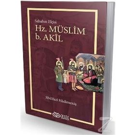 Hz. Müslüm b. Akil - Ebülfazl Hadimeniş