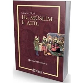 Hz. Müslüm b. Akil - Ebülfazl Hadimeniş