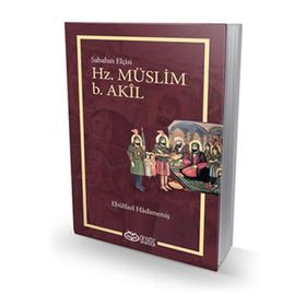 Hz. Müslüm b. Akil - Ebülfazl Hadimeniş