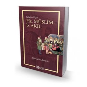 Hz. Müslüm b. Akil - Ebülfazl Hadimeniş