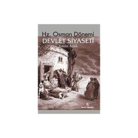 Hz. Osman Dönemi Devlet Siyaseti - Adem Apak