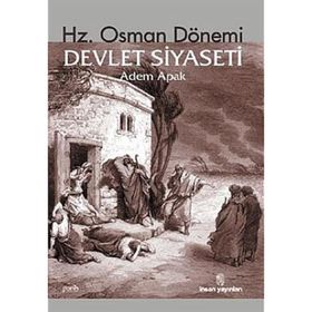 Hz. Osman Dönemi Devlet Siyaseti - Adem Apak