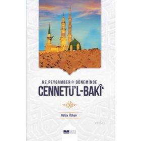 Hz. Peygamber Döneminde Cennetü`l-Baki - Gülay Özkan