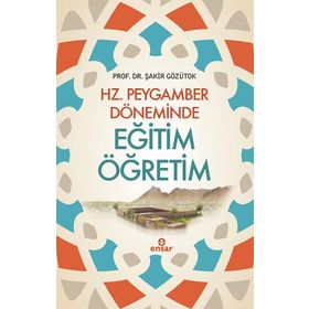 Hz. Peygamber Döneminde Eğitim Öğretim - Şakir Gözütok