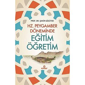 Hz. Peygamber Döneminde Eğitim Öğretim - Şakir Gözütok