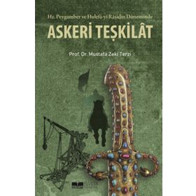 Hz. Peygamber ve Hulefa-yi Raşidin Döneminde Askeri Teşkilat - Mustafa Zeki Terzi