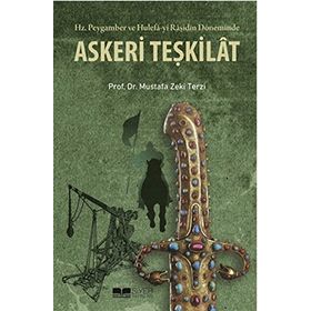 Hz. Peygamber ve Hulefa-yi Raşidin Döneminde Askeri Teşkilat - Mustafa Zeki Terzi