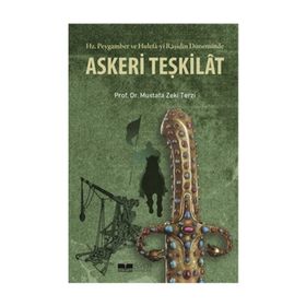Hz. Peygamber ve Hulefa-yi Raşidin Döneminde Askeri Teşkilat - Mustafa Zeki Terzi