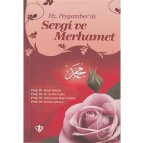 Hz. Peygamber'de Sevgi ve Merhamet Prof. Dr. Süleyman Hayri Bolay-Türkiye Diyanet Vakfı Yayınları