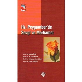 Hz. Peygamber'de Sevgi ve Merhamet Prof. Dr. Süleyman Hayri Bolay-Türkiye Diyanet Vakfı Yayınları