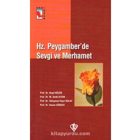 Hz. Peygamber'de Sevgi ve Merhamet Prof. Dr. Süleyman Hayri Bolay-Türkiye Diyanet Vakfı Yayınları