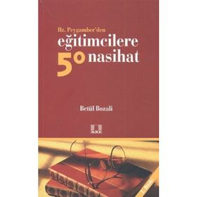 HZ. PEYGAMBER'DEN EĞİTİMCİLERE 50 NASIHAT - BETÜL BOZALI