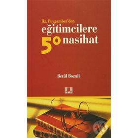 HZ. PEYGAMBER'DEN EĞİTİMCİLERE 50 NASIHAT - BETÜL BOZALI