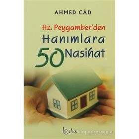 HZ. PEYGAMBER´DEN HANIMLARA 50 NASIHAT - AHMED CÂD
