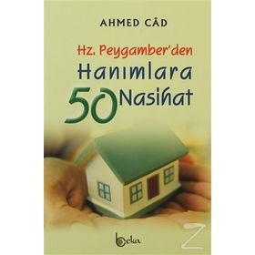 HZ. PEYGAMBER´DEN HANIMLARA 50 NASIHAT - AHMED CÂD
