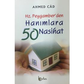 HZ. PEYGAMBER´DEN HANIMLARA 50 NASIHAT - AHMED CÂD