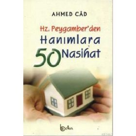 HZ. PEYGAMBER´DEN HANIMLARA 50 NASIHAT - AHMED CÂD