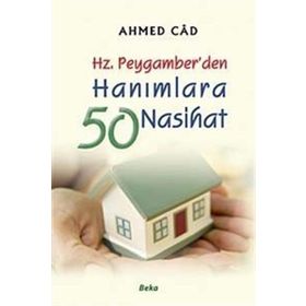 HZ. PEYGAMBER´DEN HANIMLARA 50 NASIHAT - AHMED CÂD