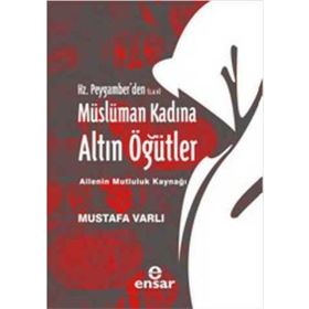 HZ. PEYGAMBERDEN MÜSLÜMAN KADINA ALTIN ÖĞÜTLER - MUSTAFA VARLI
