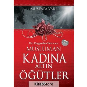 HZ. PEYGAMBERDEN MÜSLÜMAN KADINA ALTIN ÖĞÜTLER - MUSTAFA VARLI
