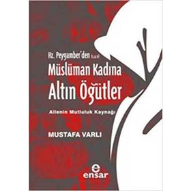 HZ. PEYGAMBERDEN MÜSLÜMAN KADINA ALTIN ÖĞÜTLER - MUSTAFA VARLI