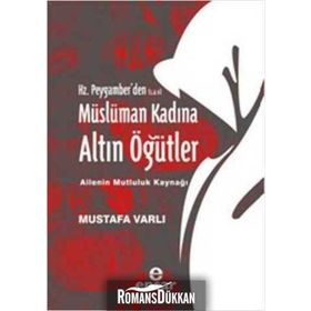 HZ. PEYGAMBERDEN MÜSLÜMAN KADINA ALTIN ÖĞÜTLER - MUSTAFA VARLI