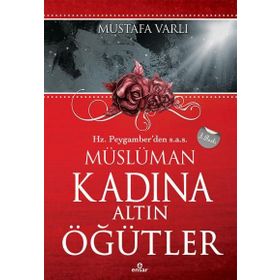 HZ. PEYGAMBERDEN MÜSLÜMAN KADINA ALTIN ÖĞÜTLER - MUSTAFA VARLI