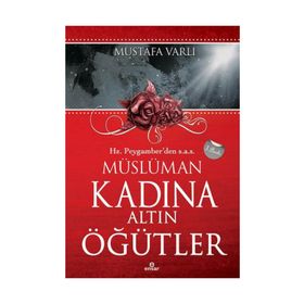 HZ. PEYGAMBERDEN MÜSLÜMAN KADINA ALTIN ÖĞÜTLER - MUSTAFA VARLI