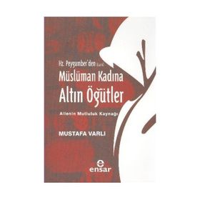 HZ. PEYGAMBERDEN MÜSLÜMAN KADINA ALTIN ÖĞÜTLER - MUSTAFA VARLI