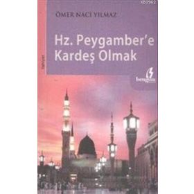 HZ.PEYGAMBERE KARDEŞ OLMAK - ÖMER NACI YILMAZ