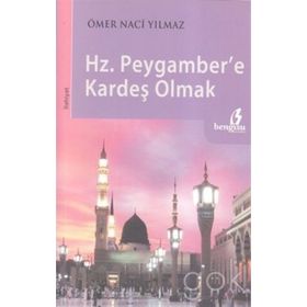 HZ.PEYGAMBERE KARDEŞ OLMAK - ÖMER NACI YILMAZ