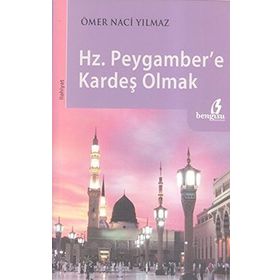 HZ.PEYGAMBERE KARDEŞ OLMAK - ÖMER NACI YILMAZ