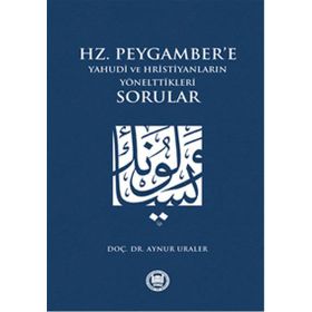 Hz. Peygamber’e Yahudi ve Hristiyanların Yönelttikleri Sorular - Aynur Uraler