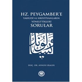 Hz. Peygamber’e Yahudi ve Hristiyanların Yönelttikleri Sorular - Aynur Uraler