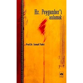 HZ. PEYGAMBER´I ANLAMAK - İSMAİL YAKIT