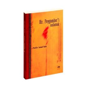 HZ. PEYGAMBER´I ANLAMAK - İSMAİL YAKIT