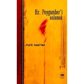 HZ. PEYGAMBER´I ANLAMAK - İSMAİL YAKIT