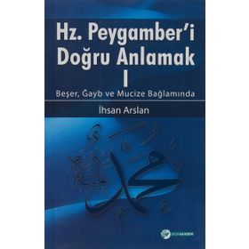 Hz. Peygamberi Doğru Anlamak 1 - İhsan Arslan