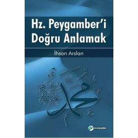Hz. Peygamberi Doğru Anlamak 1 - İhsan Arslan