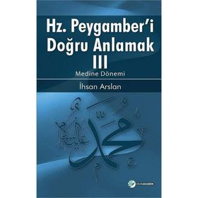 Hz. Peygamberi Doğru Anlamak 3 - İhsan Arslan